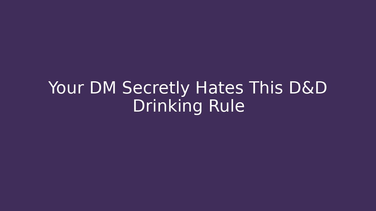 Your DM Secretly Hates This D&D Drinking Rule