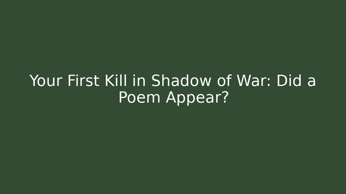 Your First Kill in Shadow of War: Did a Poem Appear?