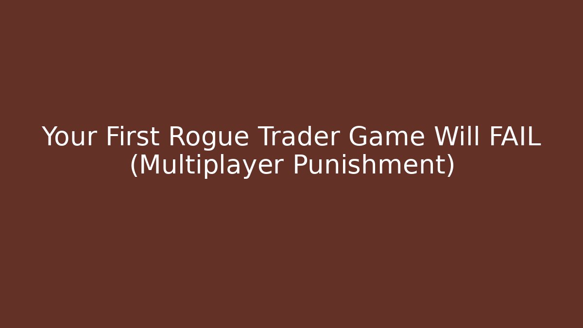 Your First Rogue Trader Game Will FAIL (Multiplayer Punishment)