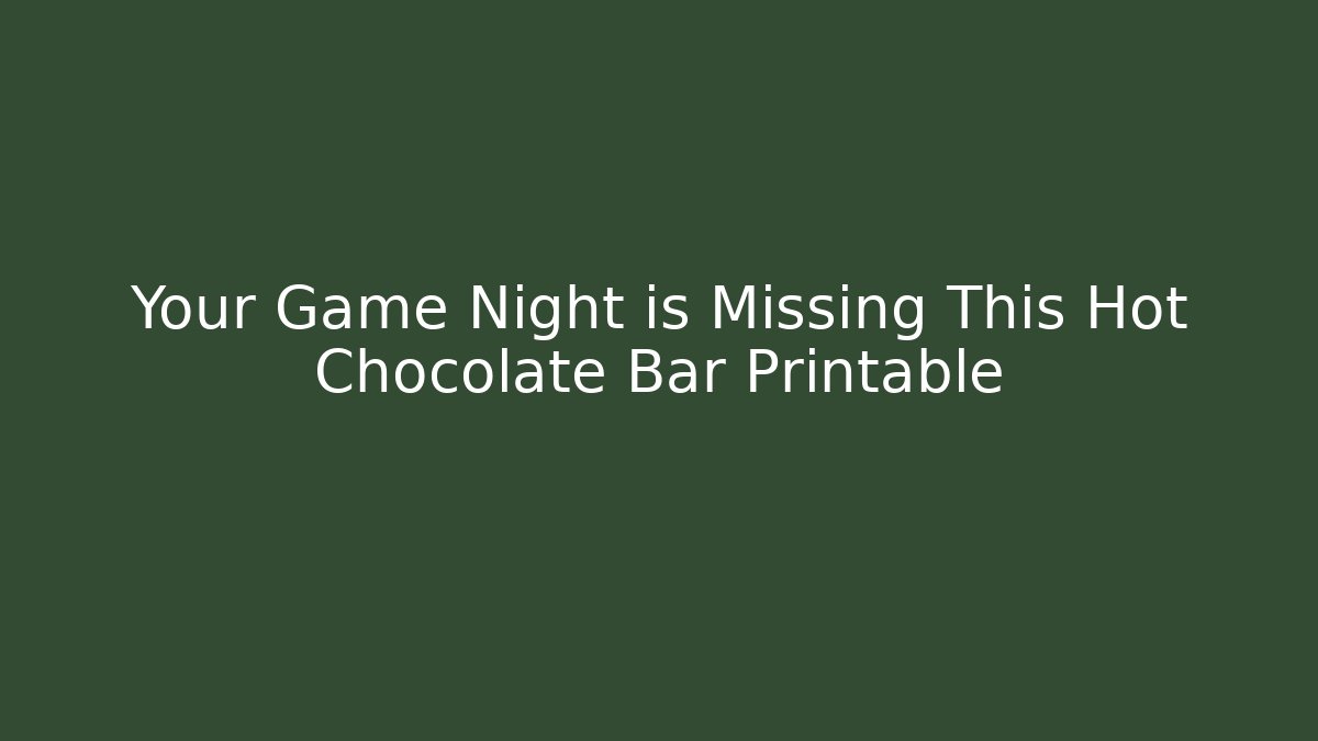 Your Game Night is Missing This Hot Chocolate Bar Printable