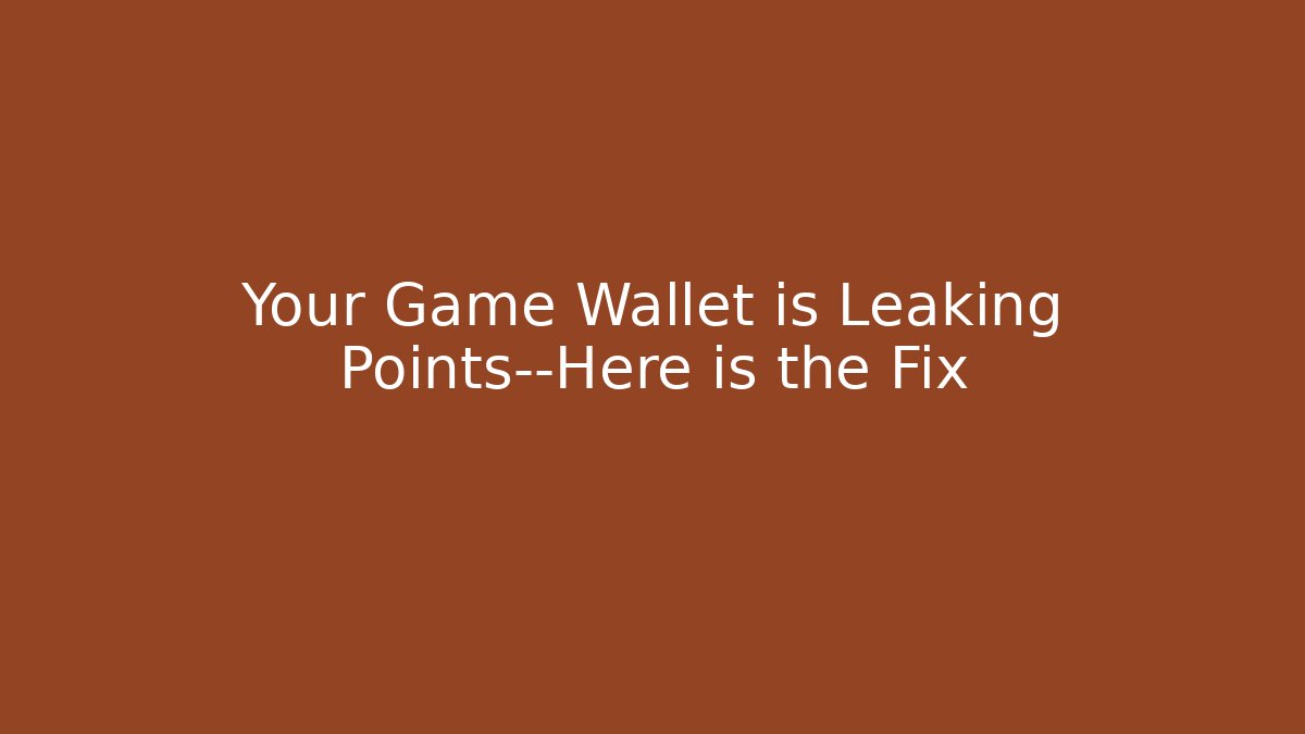 Your Game Wallet is Leaking Points—Here is the Fix