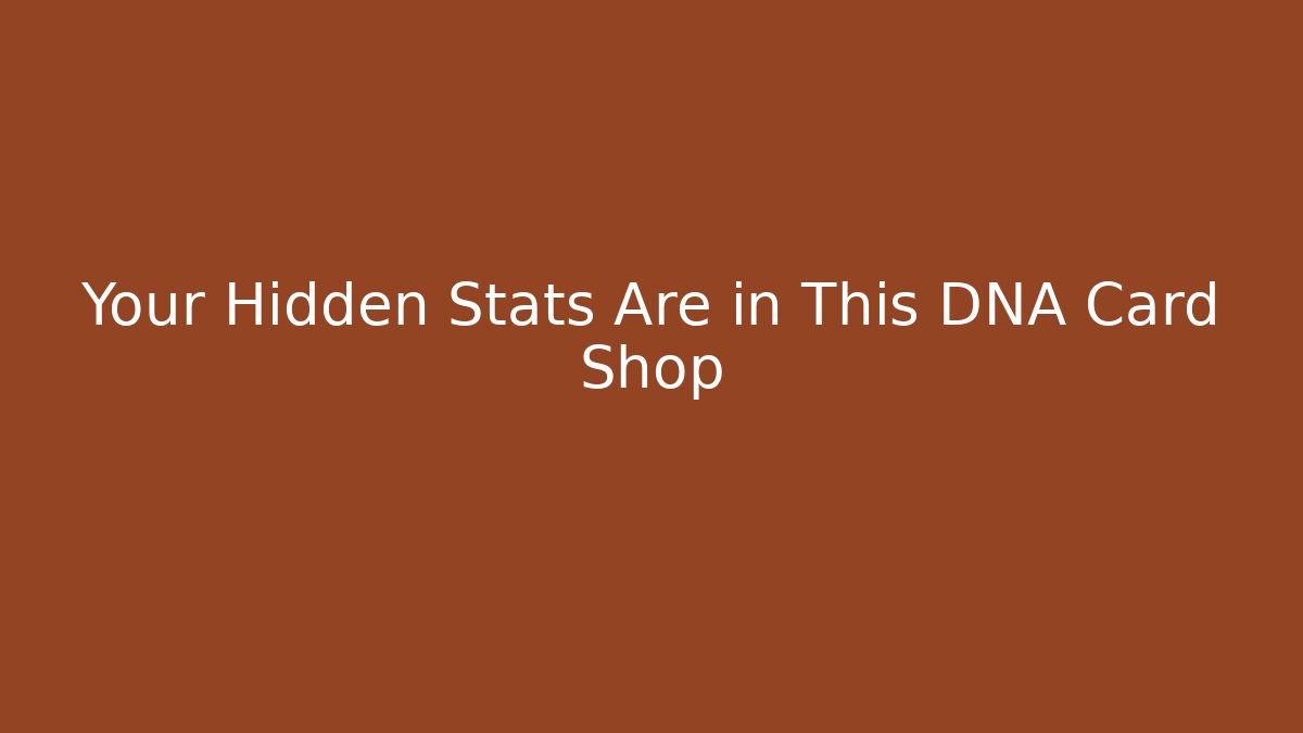 Your Hidden Stats Are in This DNA Card Shop