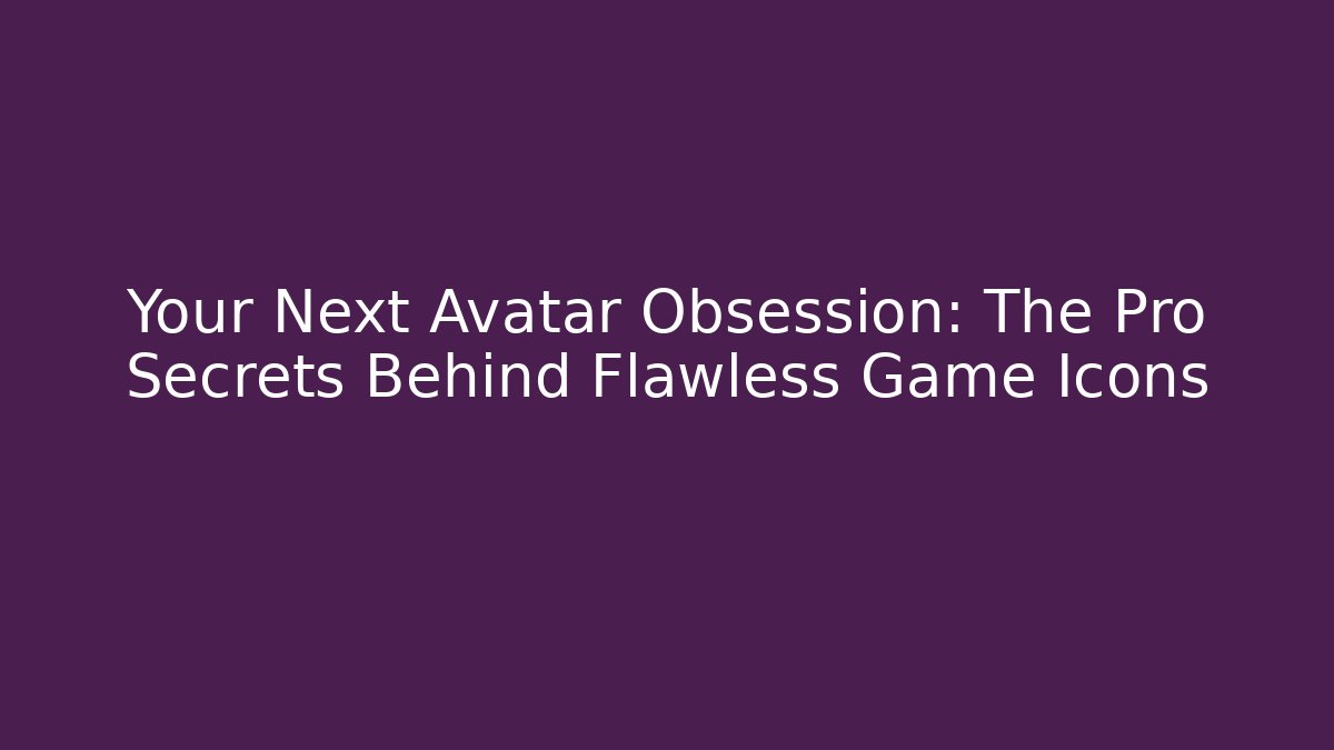 Your Next Avatar Obsession: The Pro Secrets Behind Flawless Game Icons