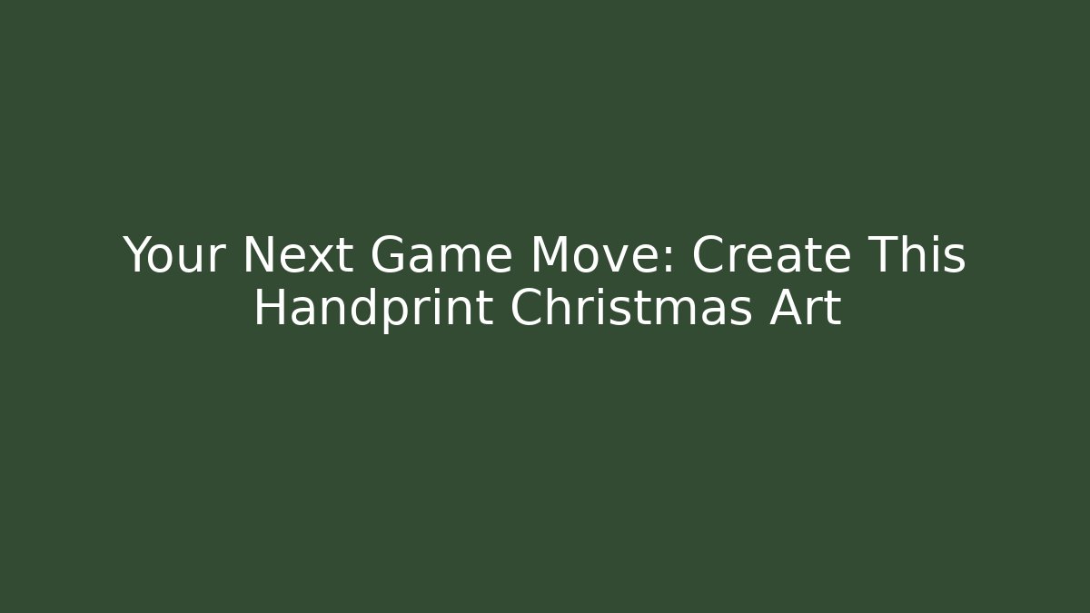 Your Next Game Move: Create This Handprint Christmas Art