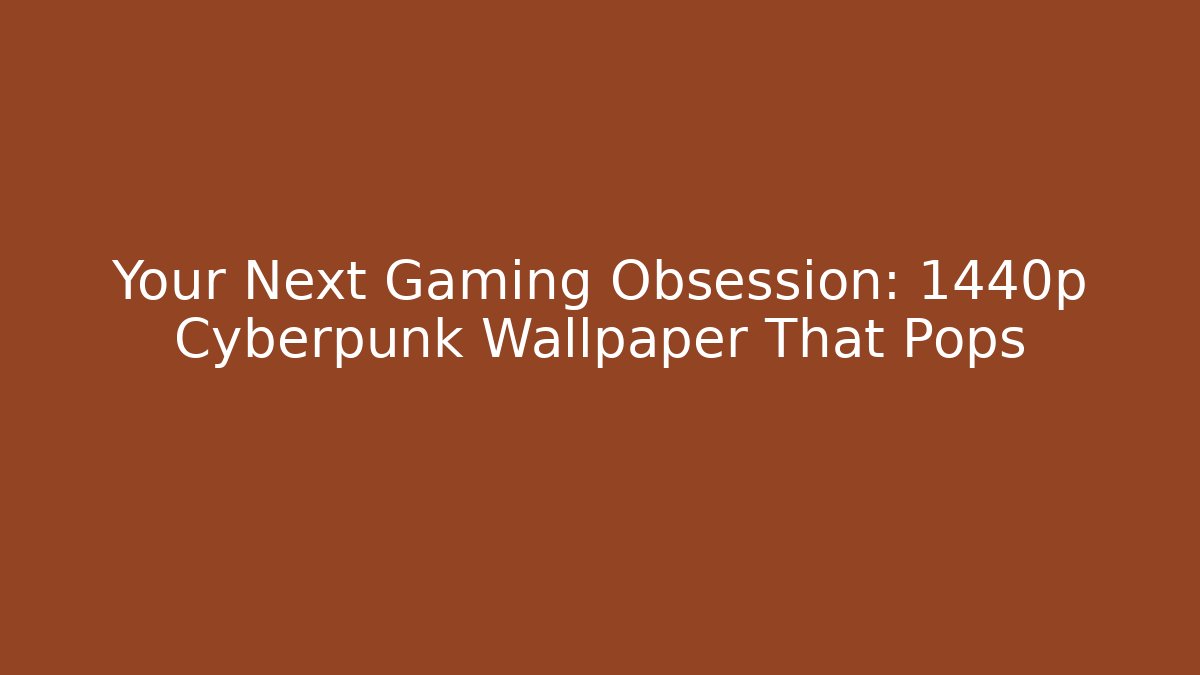 Your Next Gaming Obsession: 1440p Cyberpunk Wallpaper That Pops