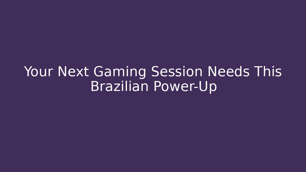 Your Next Gaming Session Needs This Brazilian Power-Up