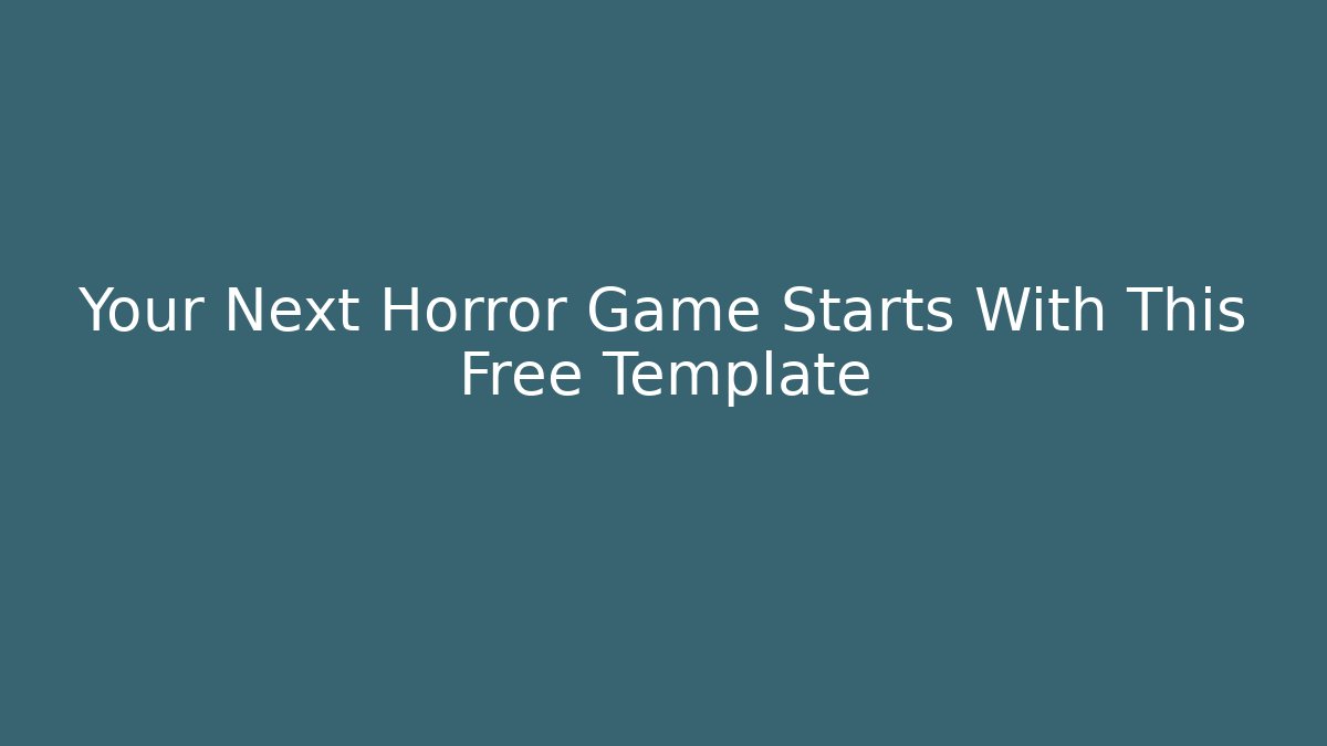 Your Next Horror Game Starts With This Free Template
