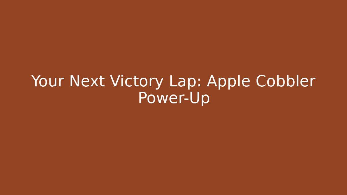 Your Next Victory Lap: Apple Cobbler Power-Up - Boomer Naturals