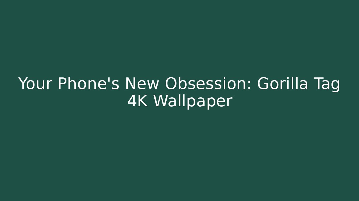 Your Phone’s New Obsession: Gorilla Tag 4K Wallpaper
