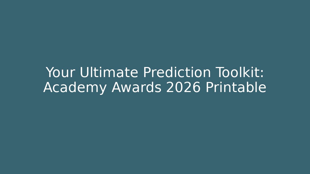 Your Ultimate Prediction Toolkit: Academy Awards 2026 Printable