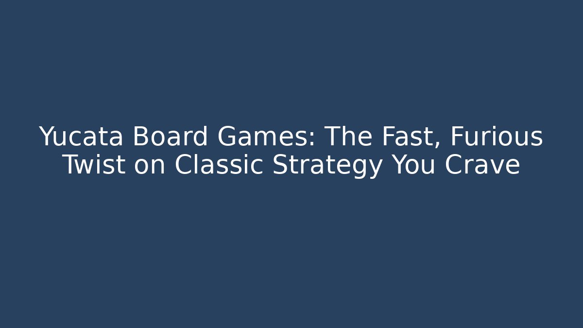 Yucata Board Games: The Fast, Furious Twist on Classic Strategy You Crave