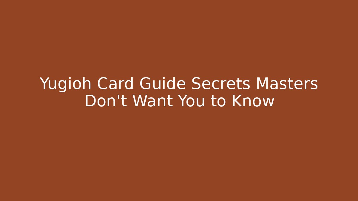 Yugioh Card Guide Secrets Masters Don’t Want You to Know