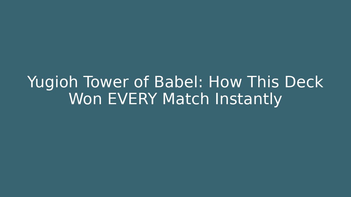 Yugioh Tower of Babel: How This Deck Won EVERY Match Instantly