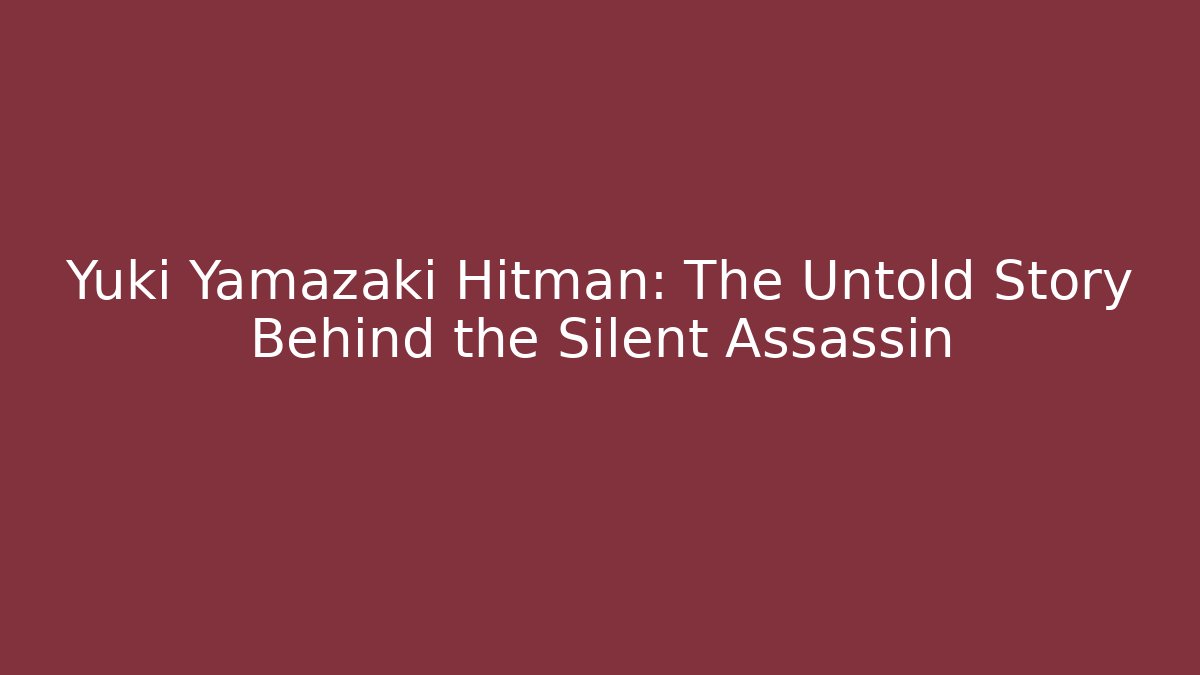 Yuki Yamazaki Hitman: The Untold Story Behind the Silent Assassin