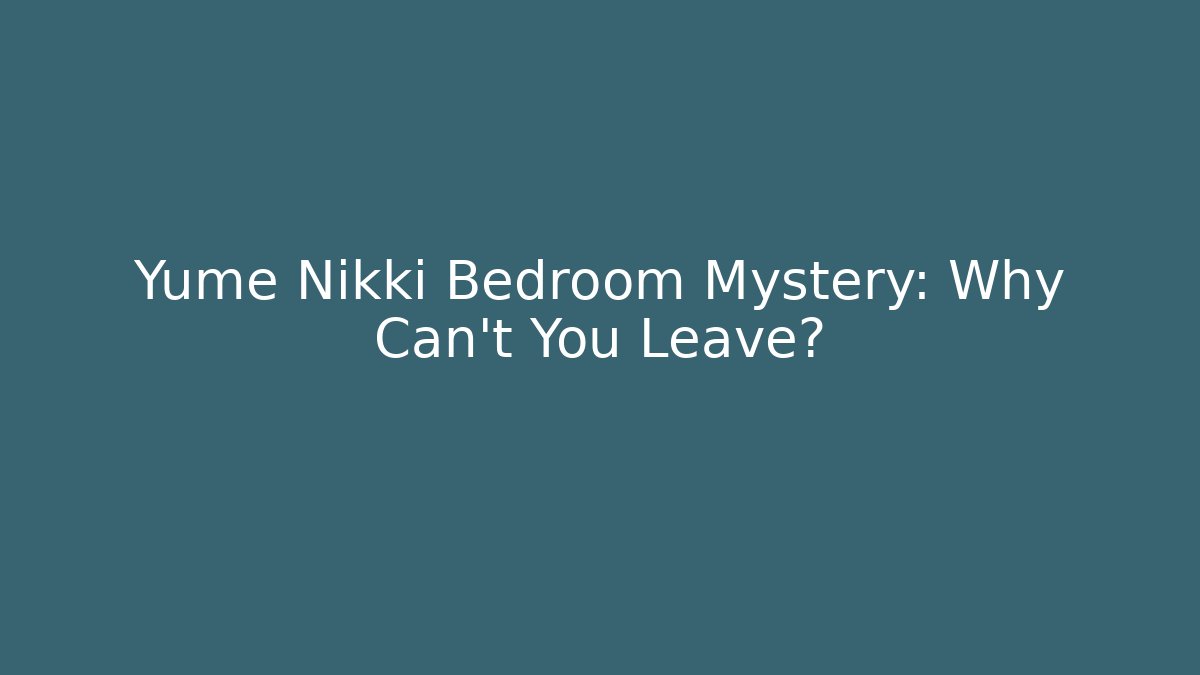 Yume Nikki Bedroom Mystery: Why Can't You Leave? - Boomer Naturals