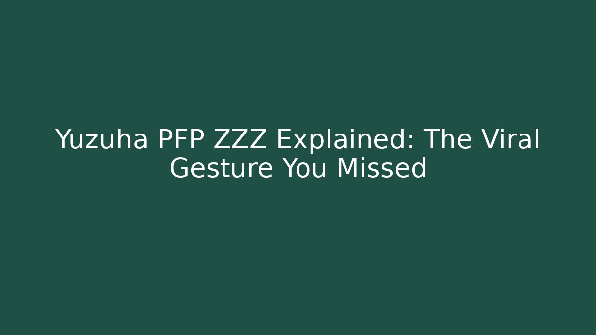 Yuzuha PFP ZZZ Explained: The Viral Gesture You Missed