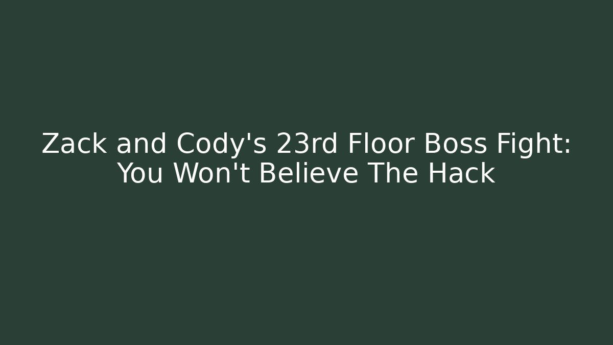 Zack and Cody's 23rd Floor Boss Fight: You Won't Believe The Hack