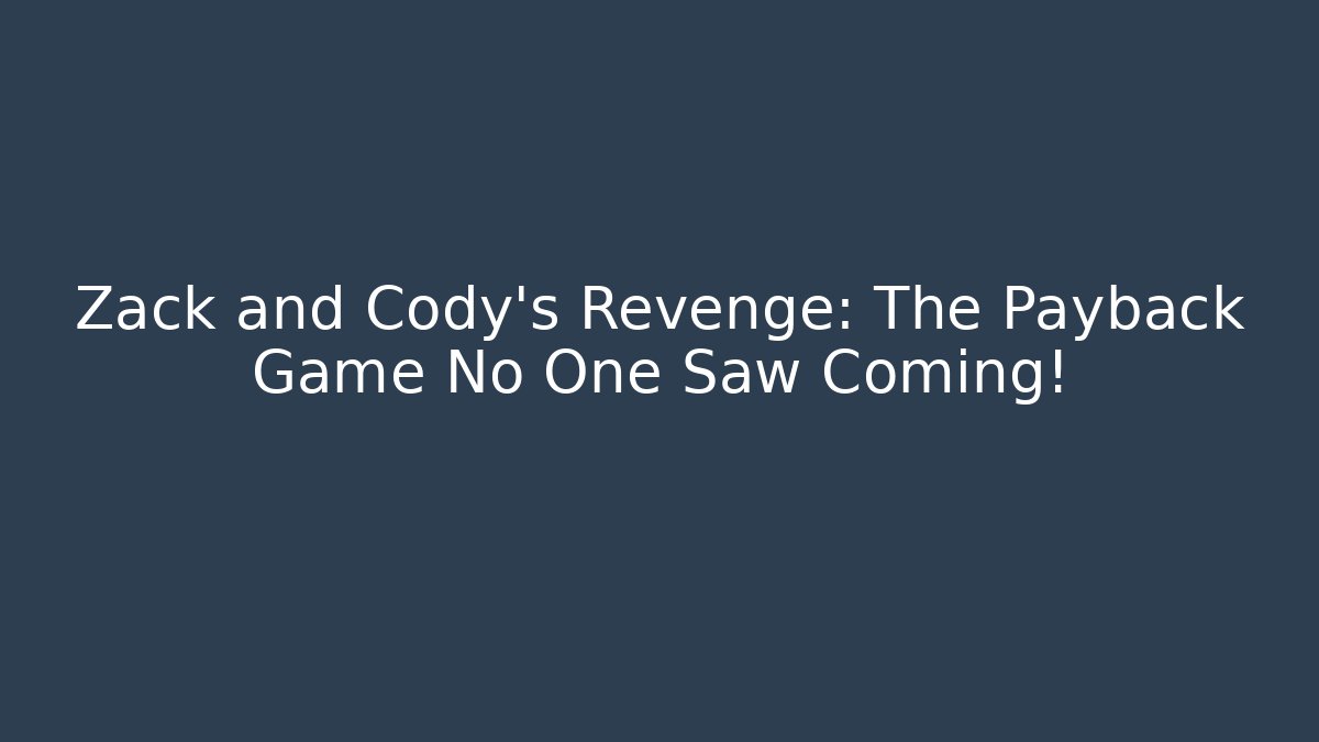 Zack and Cody’s Revenge: The Payback Game No One Saw Coming!