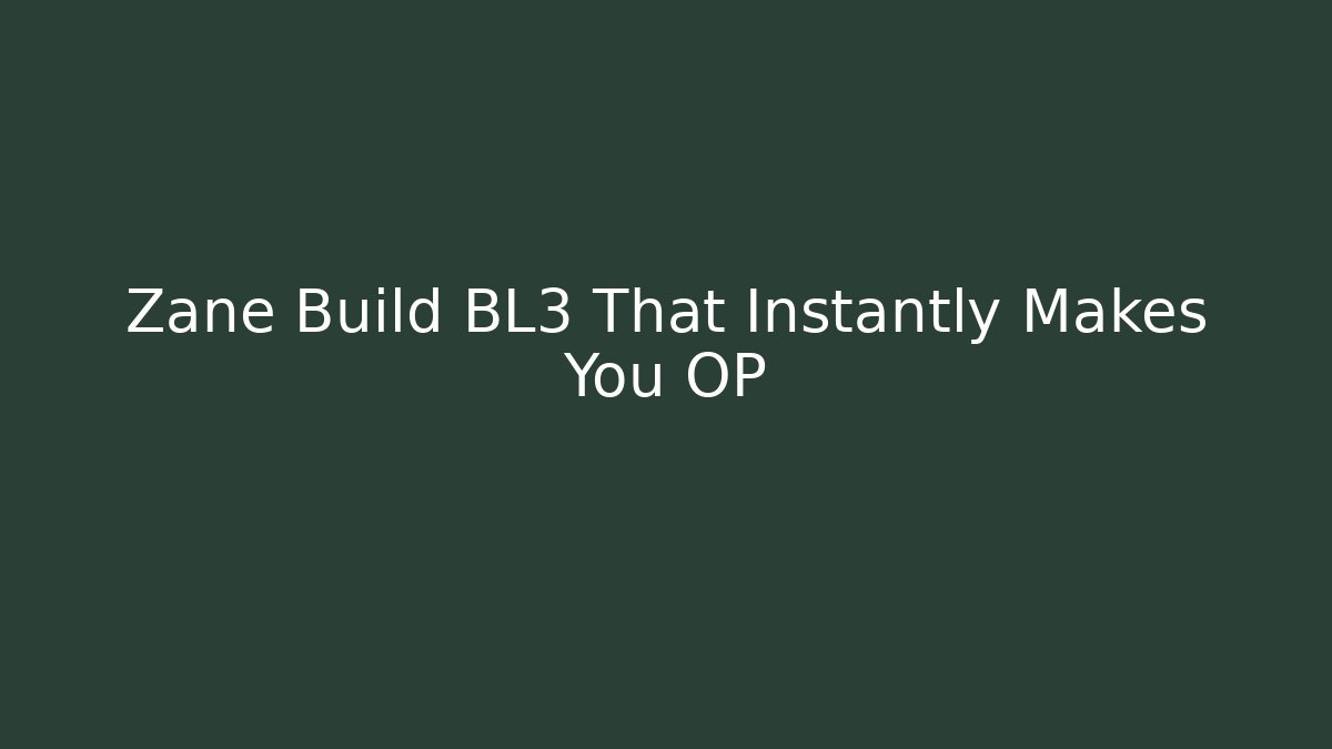 Zane Build BL3 That Instantly Makes You OP