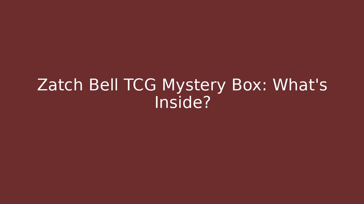 Zatch Bell TCG Mystery Box: What's Inside?
