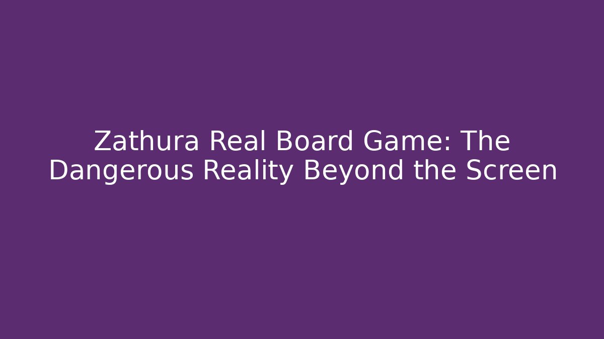 Zathura Real Board Game: The Dangerous Reality Beyond the Screen