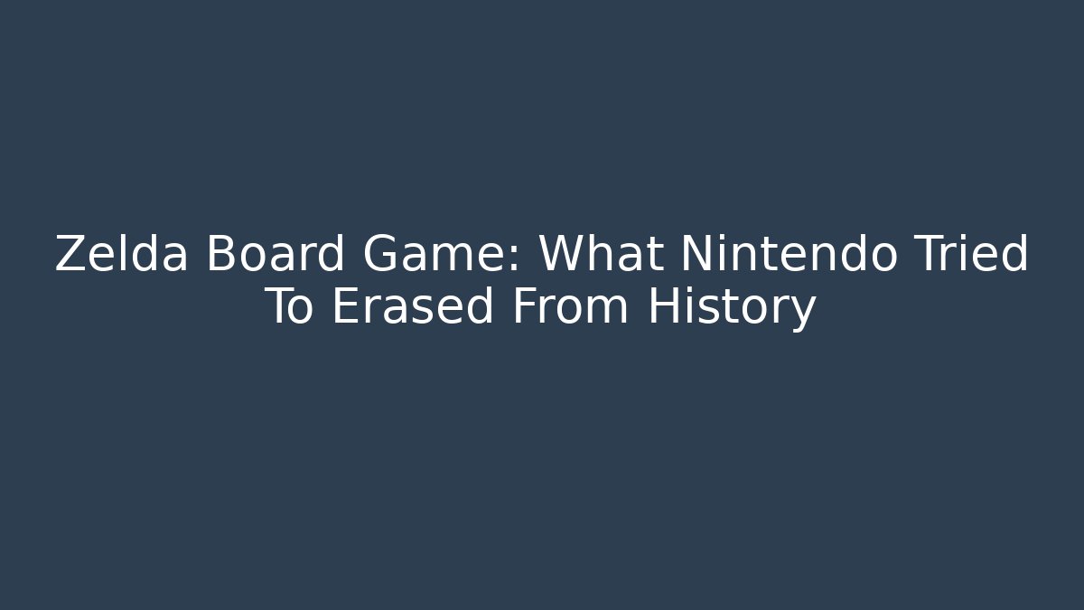 Zelda Board Game: What Nintendo Tried To Erased From History