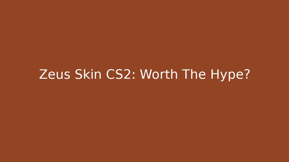 Zeus Skin CS2: Worth The Hype?