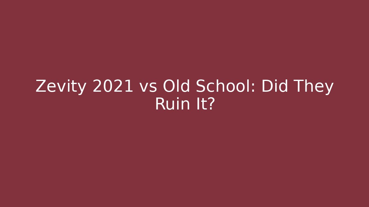 Zevity 2021 vs Old School: Did They Ruin It?