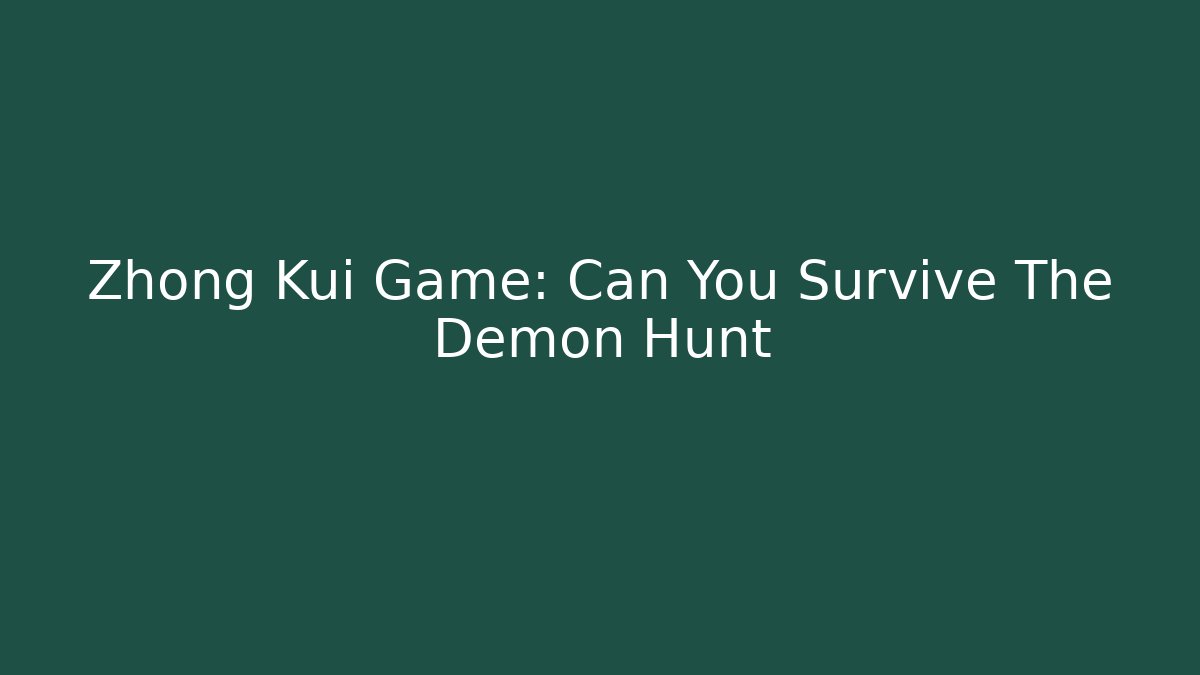 Zhong Kui Game: Can You Survive The Demon Hunt