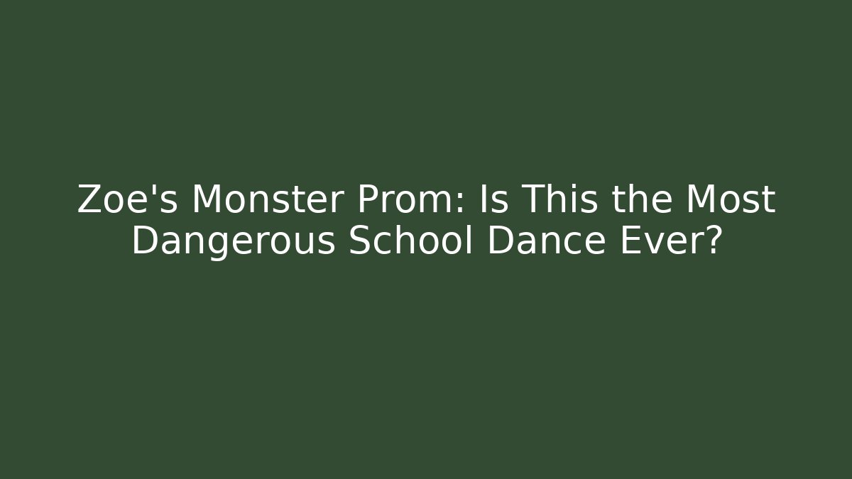 Zoe's Monster Prom: Is This the Most Dangerous School Dance Ever?