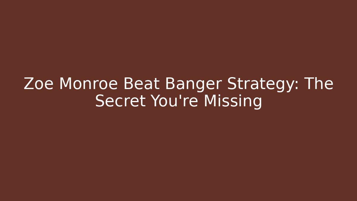 Zoe Monroe Beat Banger Strategy: The Secret You’re Missing - Boomer Naturals