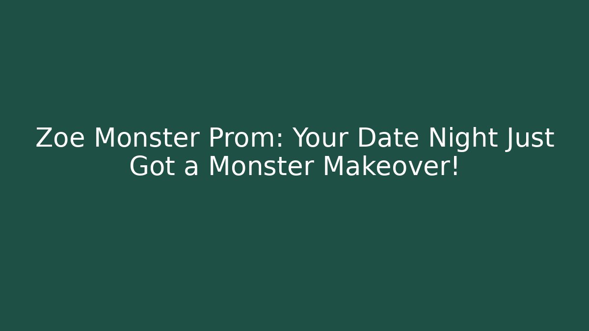 Zoe Monster Prom: Your Date Night Just Got a Monster Makeover!