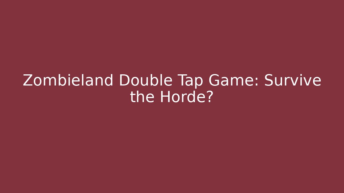 Zombieland Double Tap Game: Survive the Horde?