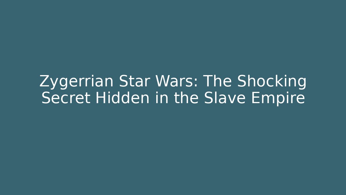 Zygerrian Star Wars: The Shocking Secret Hidden in the Slave Empire