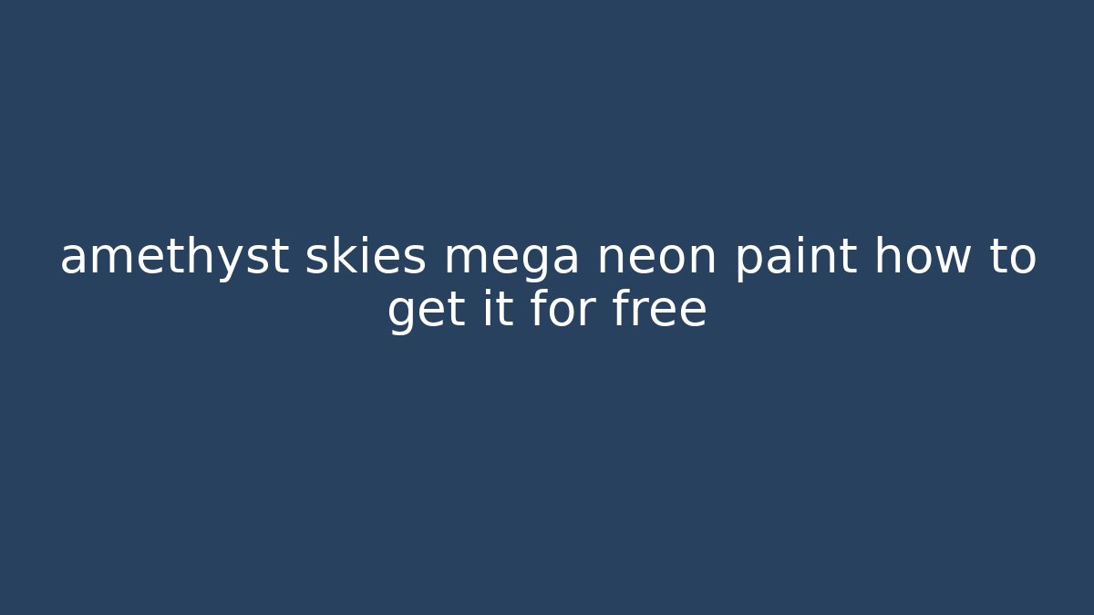 amethyst skies mega neon paint how to get it for free