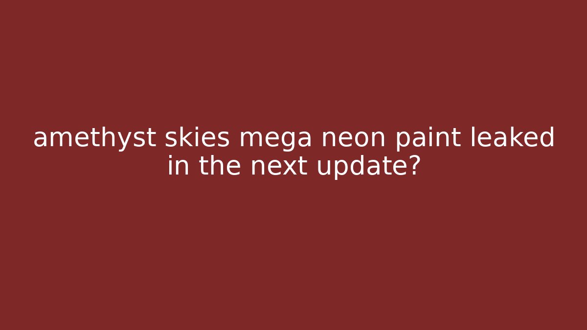 amethyst skies mega neon paint leaked in the next update?