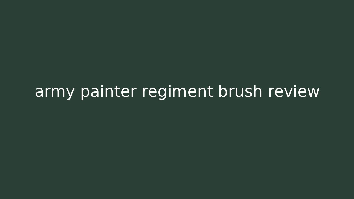 army painter regiment brush review