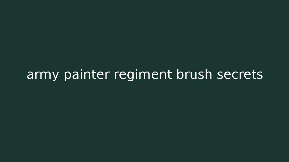 army painter regiment brush secrets