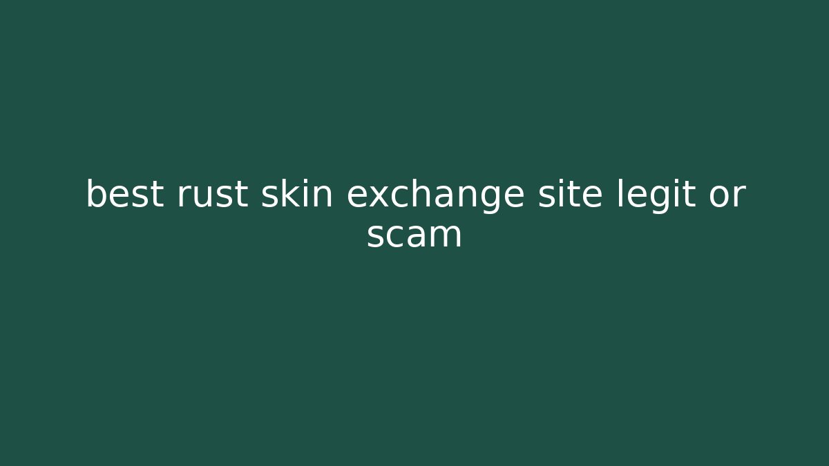 best rust skin exchange site legit or scam
