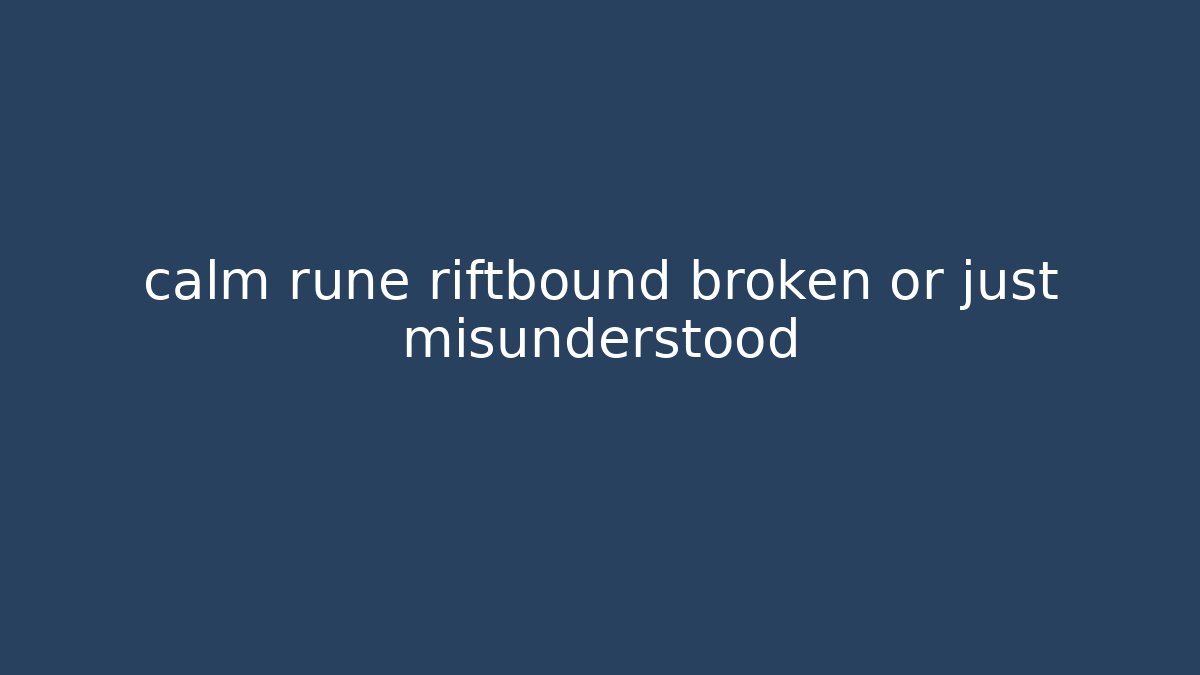 calm rune riftbound broken or just misunderstood - Boomer Naturals