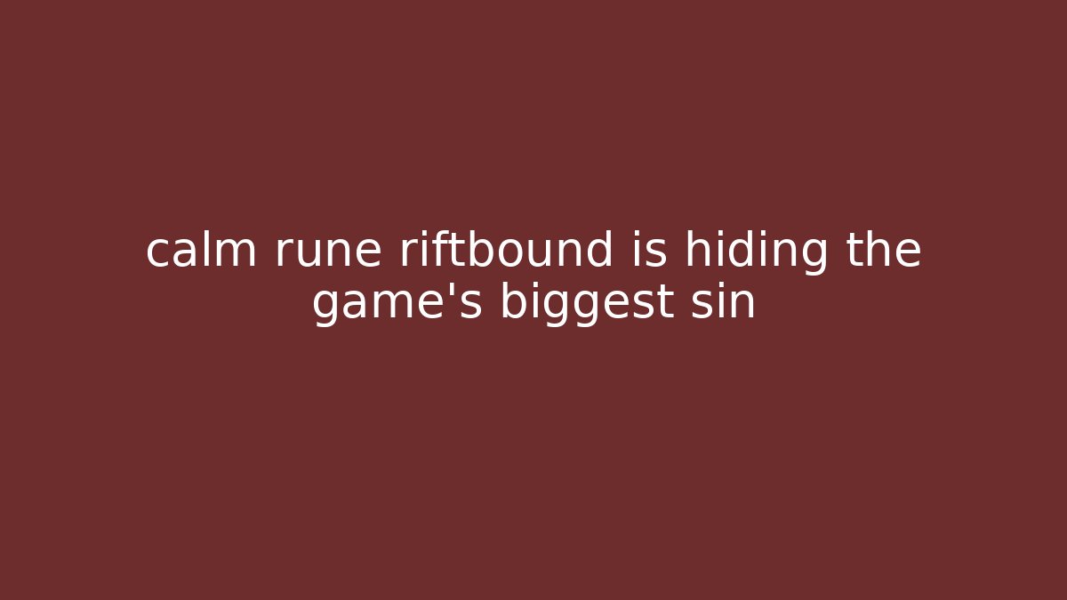 calm rune riftbound is hiding the game's biggest sin