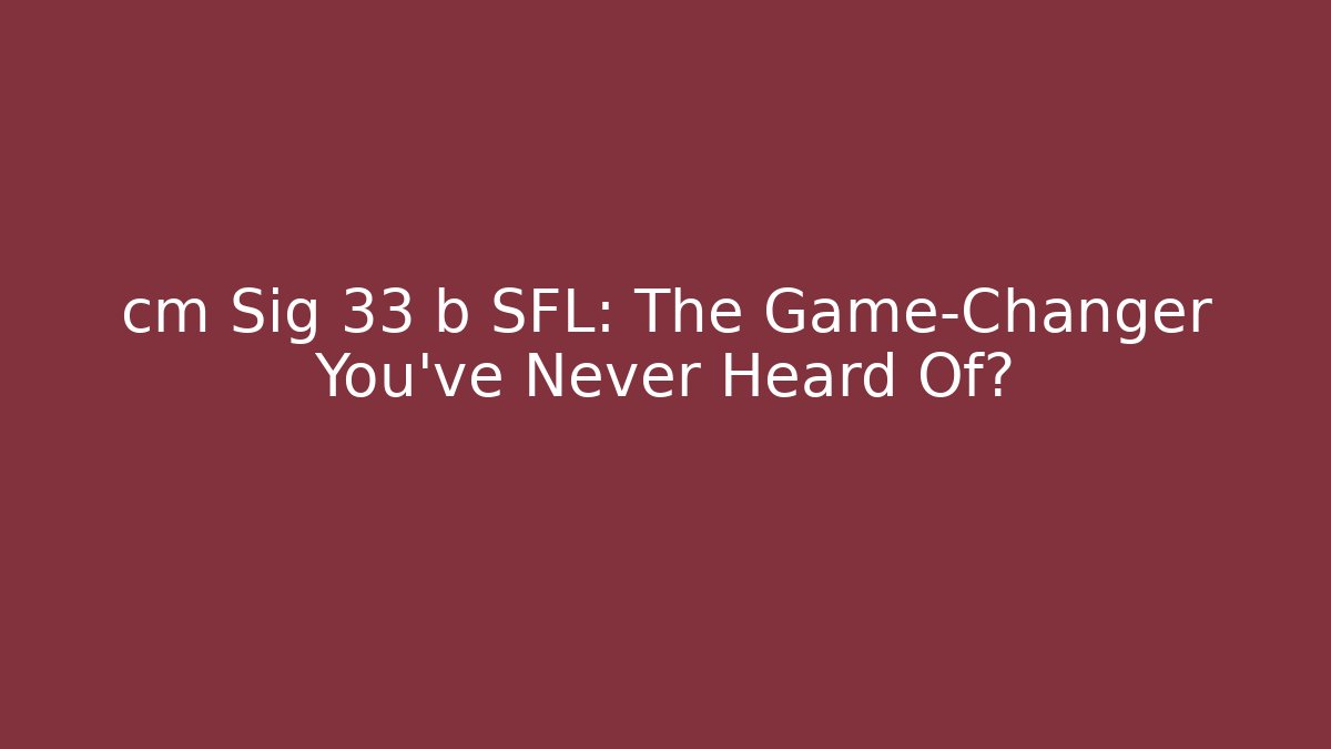 cm Sig 33 b SFL: The Game-Changer You've Never Heard Of? - Boomer Naturals