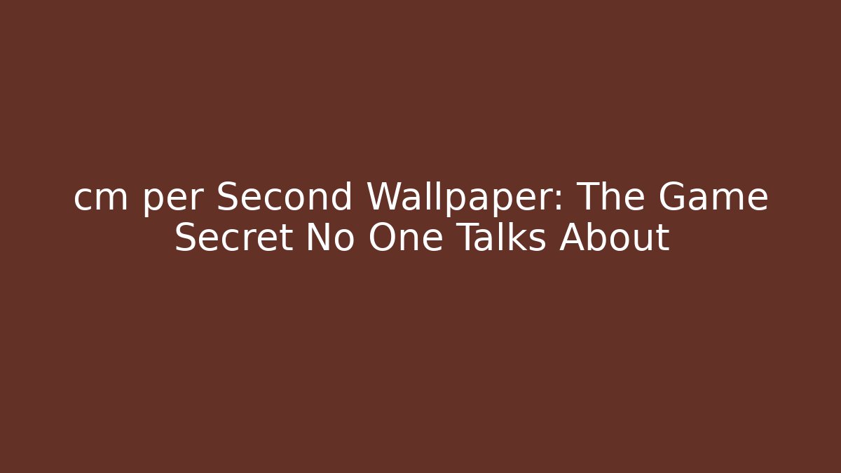 cm per Second Wallpaper: The Game Secret No One Talks About