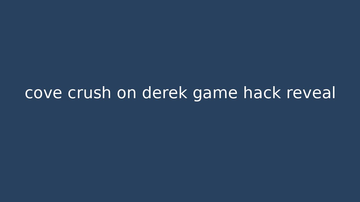 cove crush on derek game hack reveal