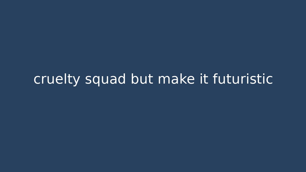 cruelty squad but make it futuristic