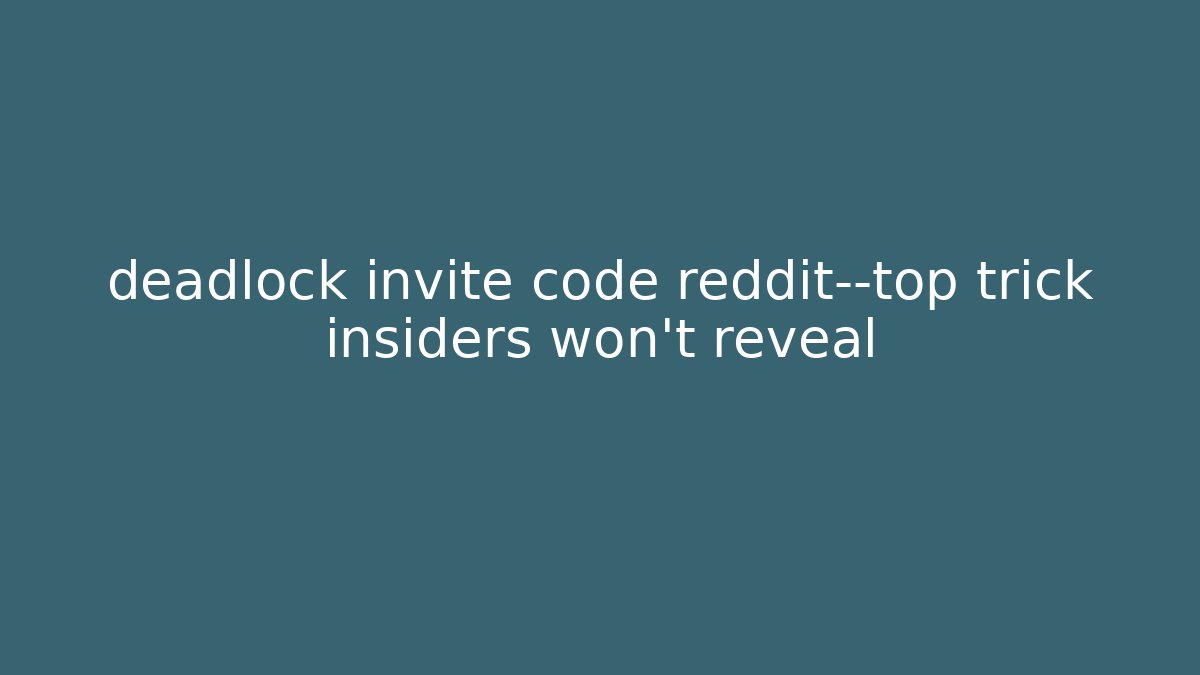 deadlock invite code reddit—top trick insiders won’t reveal - Boomer Naturals