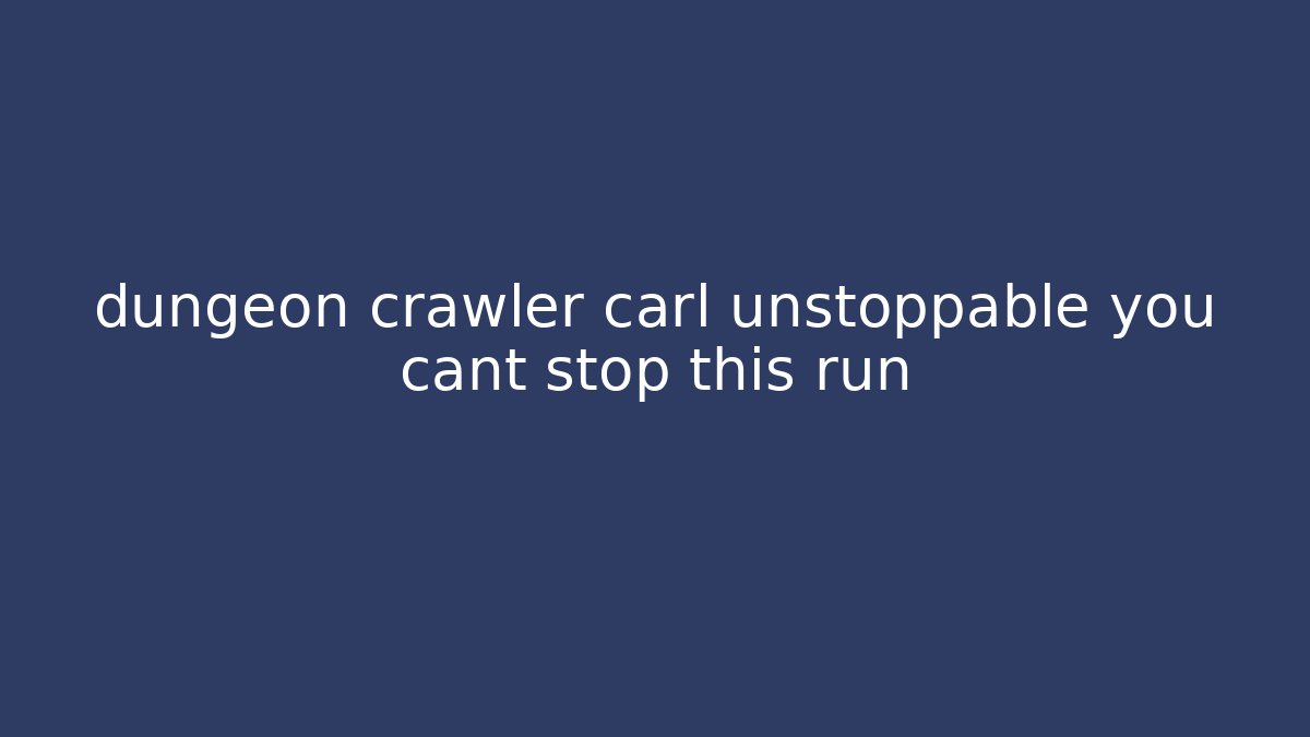 dungeon crawler carl unstoppable you cant stop this run - Boomer Naturals
