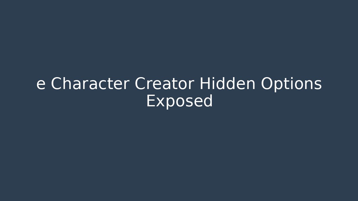e Character Creator Hidden Options Exposed