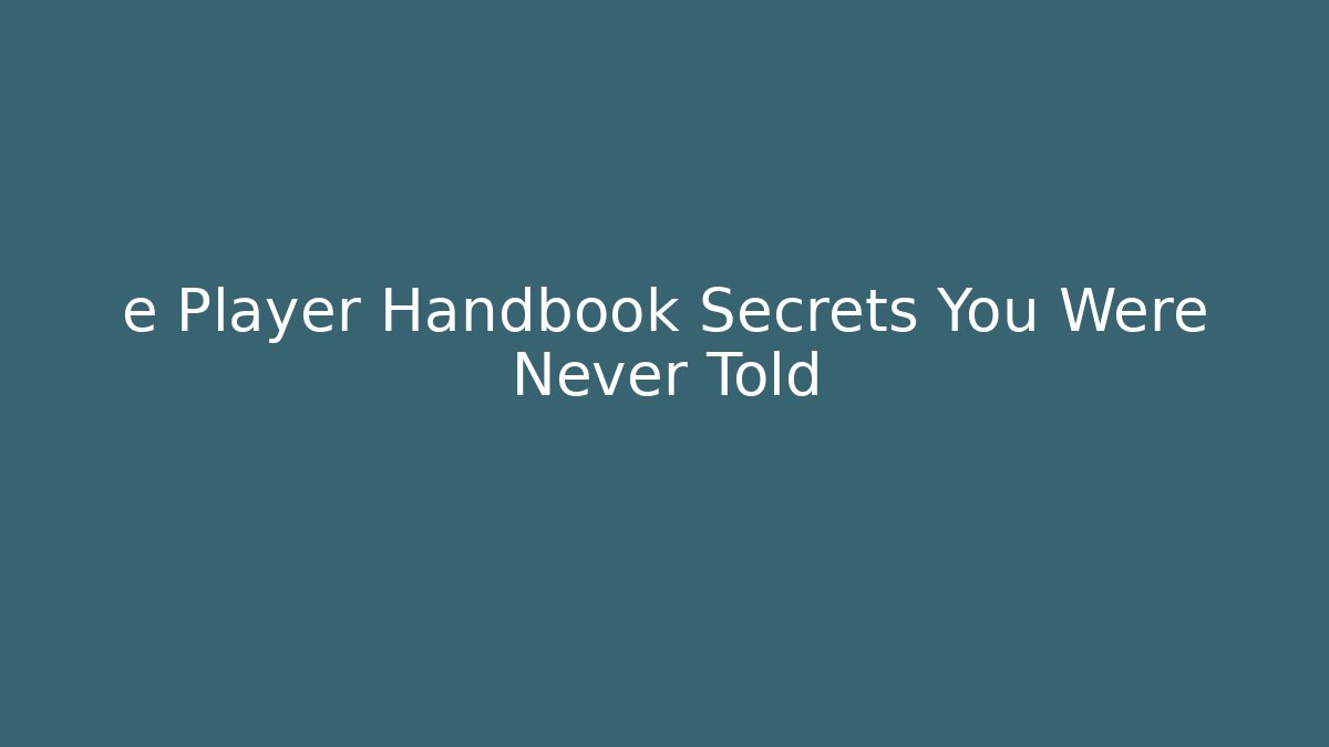 e Player Handbook Secrets You Were Never Told