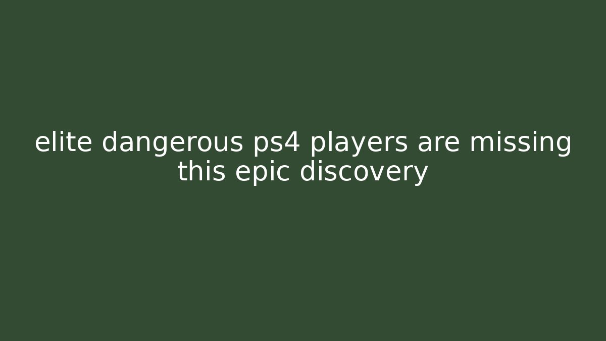 elite dangerous ps4 players are missing this epic discovery
